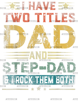 I Have Two Titles Dad And Stepdad And I Rock Them Both-2 DTF Transfer