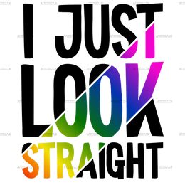 I Just Look Straight Dtf Transfer