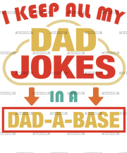 I Keep All My Dad Jokes In A Dad-A-Base-1 DTF Transfer