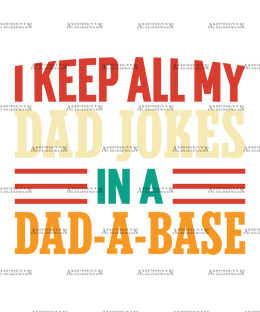 I Keep All My Dad Jokes In A Dad-A-Base-2 DTF Transfer