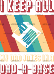 I Keep All My Dad Jokes In A Dad-A-Base-3 DTF Transfer