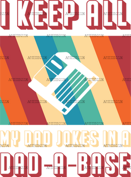 I Keep All My Dad Jokes In A Dad-A-Base-3 DTF Transfer