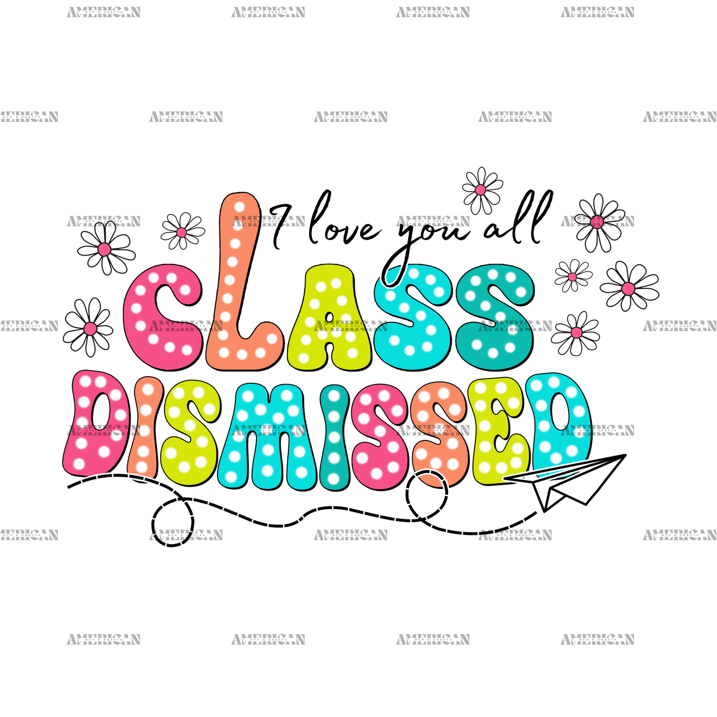 I Love You All Class Dismissed DTF Transfer