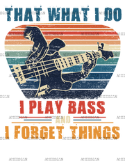 I Play Bass And I Forget Things DTF Transfer