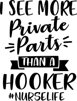 I See More Private Parts Than A Hooker DTF Transfer