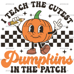 I Teach The Cutest Pumpkin In The Patch DTF Transfer