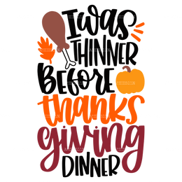 I Was Thinner Before Thanks Giving Dinner DTF Transfer