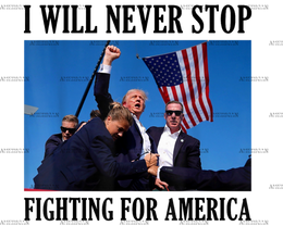 I Will Never Stop Fighting For America DTF Transfer