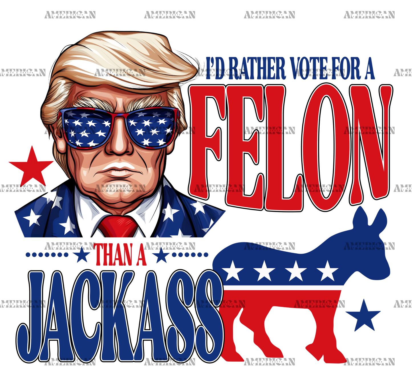 I'd Rather Vote For A Felon Than A Jackass-1 DTF Transfer