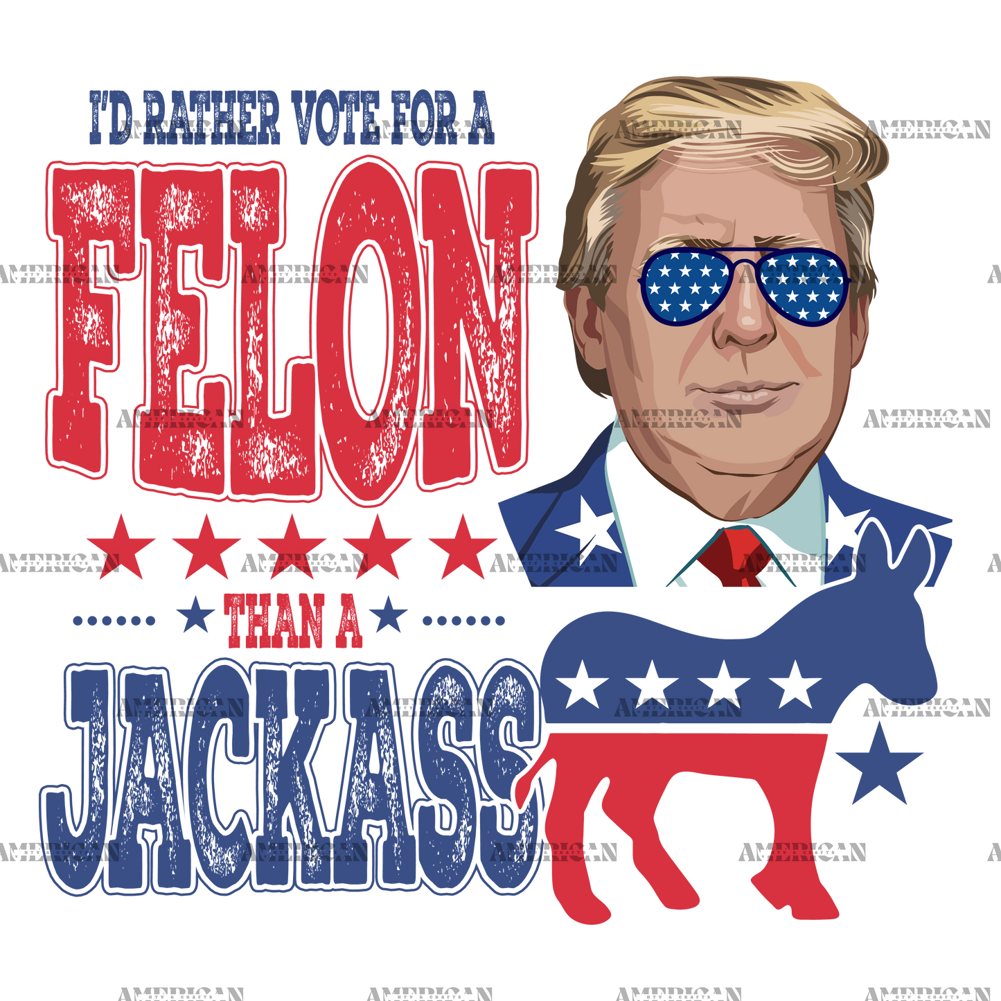 I'd Rather Vote For A Felon Than A Jackass-4 DTF Transfer
