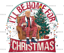 I'll Be Home For Christmas Trump-15 DTF Transfer