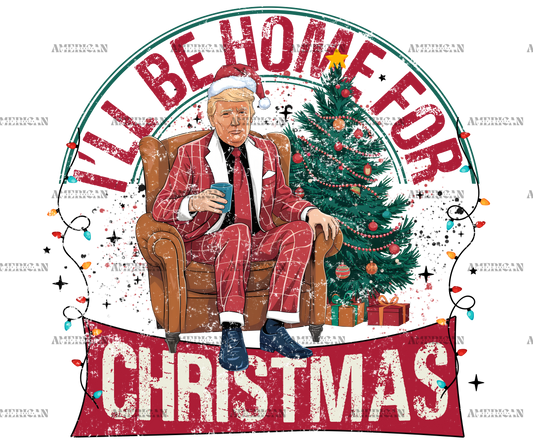 I'll Be Home For Christmas Trump-15 DTF Transfer