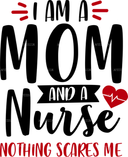 I'm A Mom And A Nurse Nothing Scares Me DTF Transfer