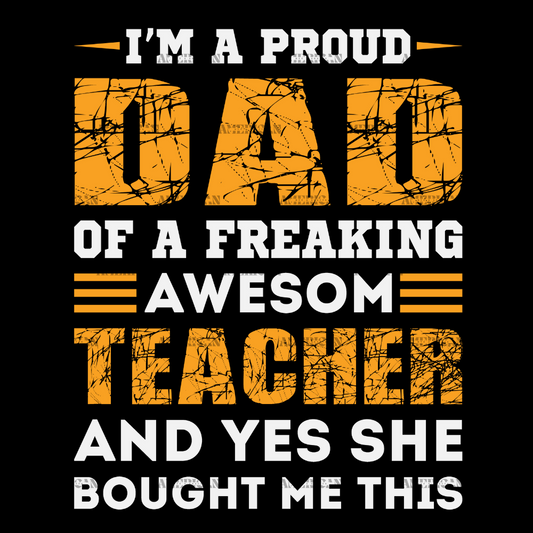 I'm A Proud Dad Of A Freaking Awesom Teacher DTF Transfer