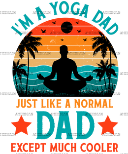 I'm A Yoga Dad Just Like A Normal Dad Except Much Cooler-1 DTF Transfer