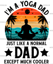 I'm A Yoga Dad Just Like A Normal Dad Except Much Cooler-2 DTF Transfer