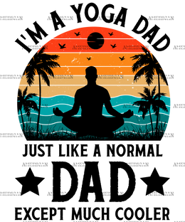 I'm A Yoga Dad Just Like A Normal Dad Except Much Cooler-2 DTF Transfer