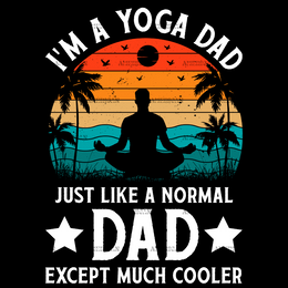 I'm A Yoga Dad Just Like A Normal Dad Except Much Cooler-3 DTF Transfer