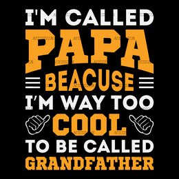 I'm Called Papa Because I'm Way Too Cool To Be Called Grandfather DTF Transfer
