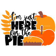 I'm Just Here For The Pie-1 DTF Transfer