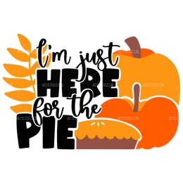 I'm Just Here For The Pie-1 DTF Transfer