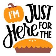 I'm Just Here For The Pie-2 DTF Transfer