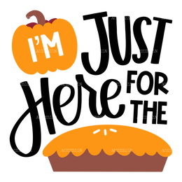 I'm Just Here For The Pie-2 DTF Transfer