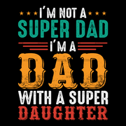 I'm Not A Super Dad I'm A Dad With A Super Daughter-1 DTF Transfer