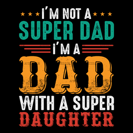 I'm Not A Super Dad I'm A Dad With A Super Daughter-1 DTF Transfer