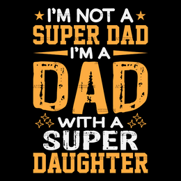 I'm Not A Super Dad I'm A Dad With A Super Daughter-2 DTF Transfer