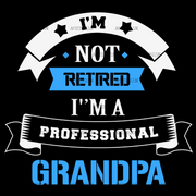 I'm Not Retired I'm A Professional Grandpa DTF Transfer