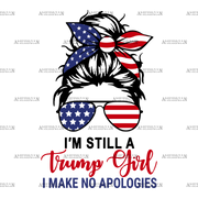 I'm Still A Trump Girl I Make No Apologies DTF Transfer