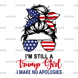 I'm Still A Trump Girl I Make No Apologies DTF Transfer