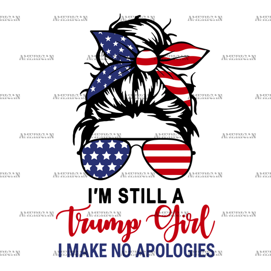 I'm Still A Trump Girl I Make No Apologies DTF Transfer