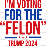 I'm Voting For The Felon Trump 2024 DTF Transfer