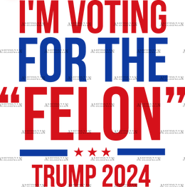 I'm Voting For The Felon Trump 2024 DTF Transfer