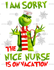 Iam Sorry The Nice Nurse Is On Vacation-Grinch DTF Transfer