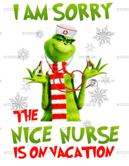 Iam Sorry The Nice Nurse Is On Vacation-Grinch DTF Transfer