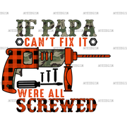 If Papa Can't Fix It Were All Screwed DTF Transfer