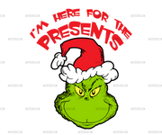 Im Here For The Presents Grinch DTF Transfer