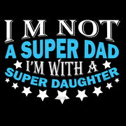 Im Not A Super Dad I'm With A Super Daughter DTF Transfer