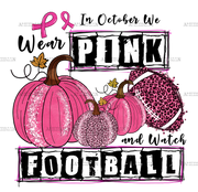 In Octobe Wear Pink And Watch Football DTF Transfer