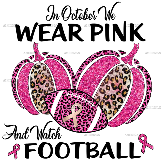 In October We Wear Pink And Watch Football Leopard DTF Transfer