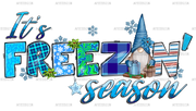 It's Freezin Season Gnome DTF Transfer