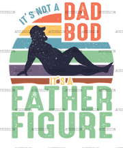 It's Not A Dad Bod It's A Father Figure-2 DTF Transfer