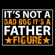 It's Not A Dad Bog It's A Father Figure DTF Transfer