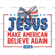 Jesus Make American Believe Again 2024 DTF Transfer