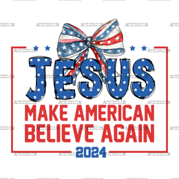Jesus Make American Believe Again 2024 DTF Transfer