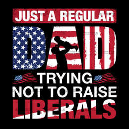 Just A Regular Dad Trying Not To Raise Liberals DTF Transfer