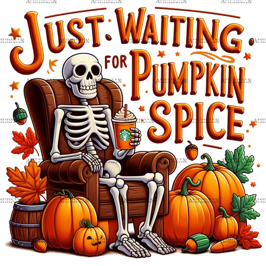 Just Waiting For Pumpkin Spice Skeleton-2 DTF Transfer